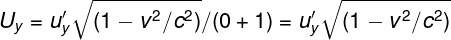 \fn_phv \large U_{y}= u'_{y} \sqrt{(1 -v^{2}/c^{2})}/(0 + 1) = u'_{y} \sqrt{(1 -v^{2}/c^{2})}